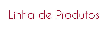 Linha de Produtos Linha de Produtos